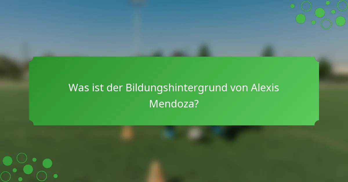 Was ist der Bildungshintergrund von Alexis Mendoza?