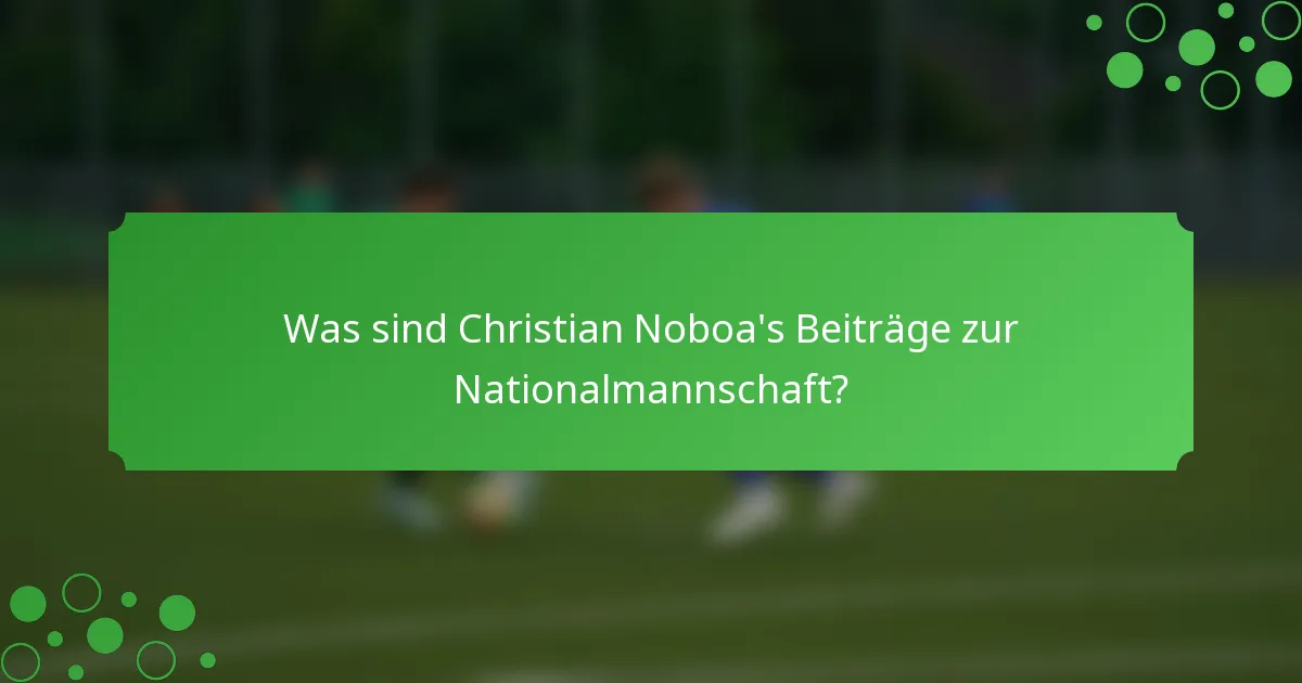 Was sind Christian Noboa's Beiträge zur Nationalmannschaft?