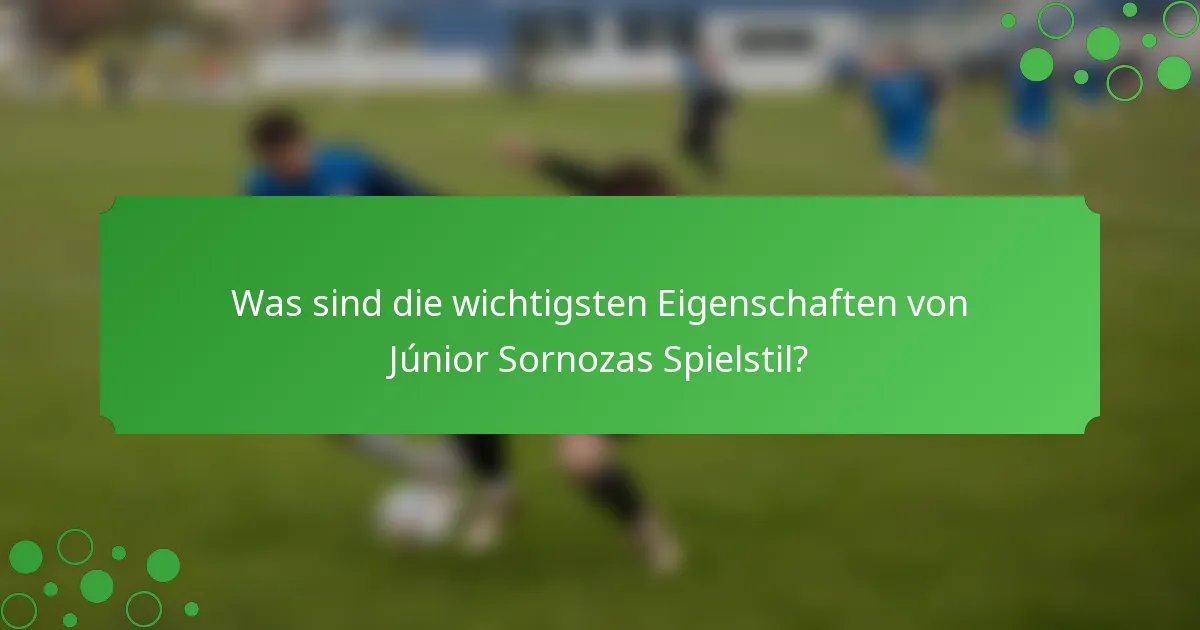 Was sind die wichtigsten Eigenschaften von Júnior Sornozas Spielstil?