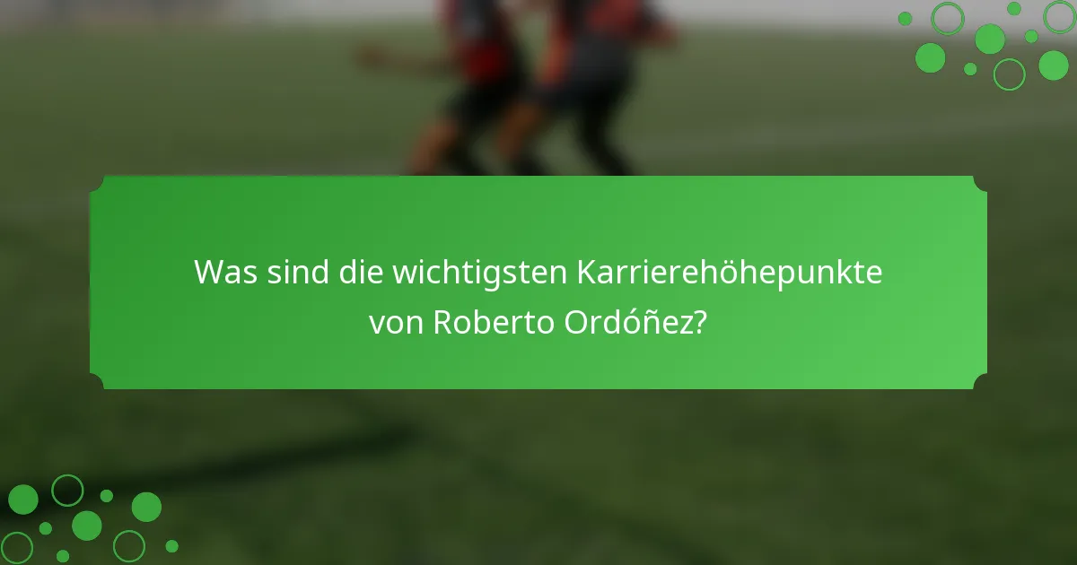 Was sind die wichtigsten Karrierehöhepunkte von Roberto Ordóñez?