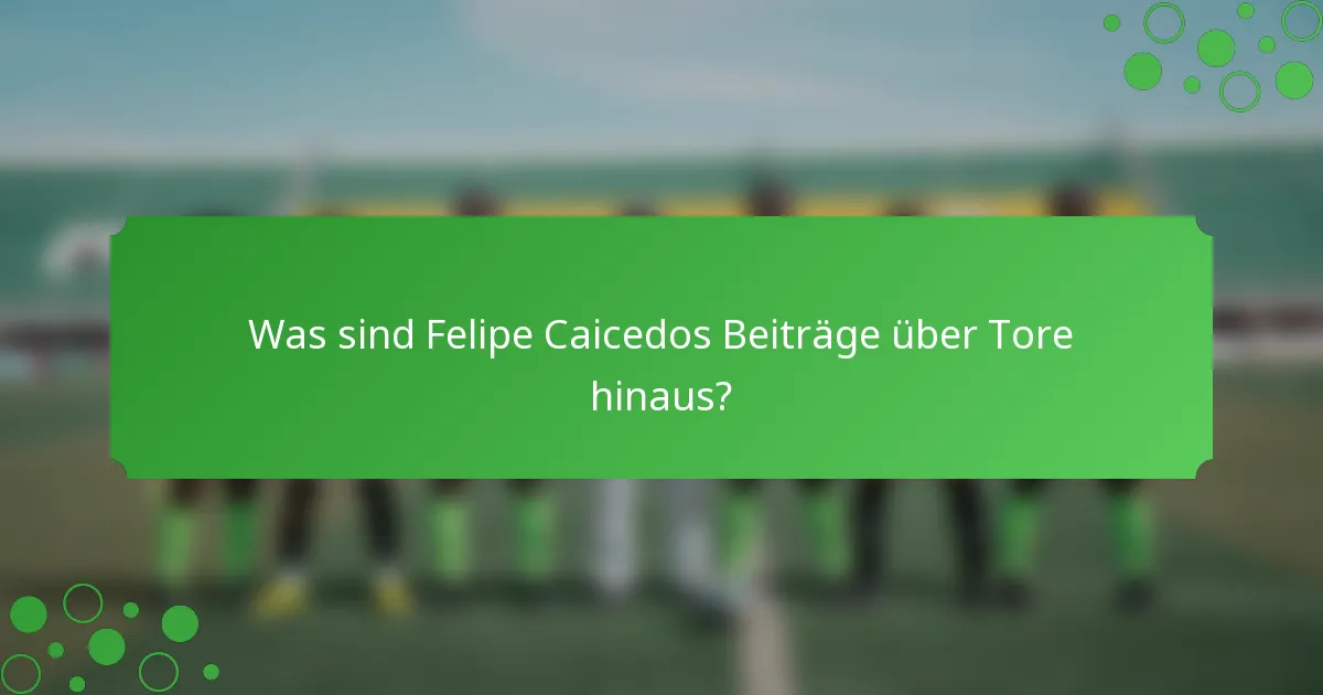Was sind Felipe Caicedos Beiträge über Tore hinaus?