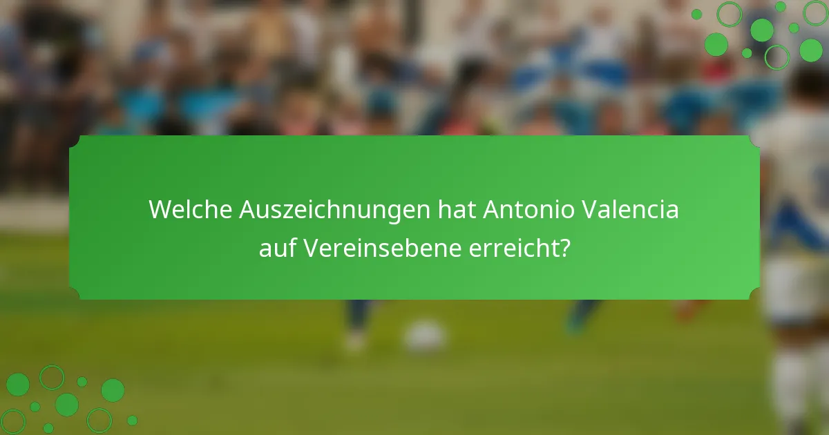 Welche Auszeichnungen hat Antonio Valencia auf Vereinsebene erreicht?
