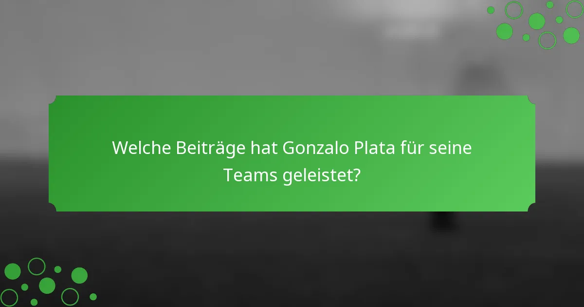 Welche Beiträge hat Gonzalo Plata für seine Teams geleistet?