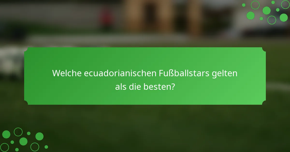 Welche ecuadorianischen Fußballstars gelten als die besten?