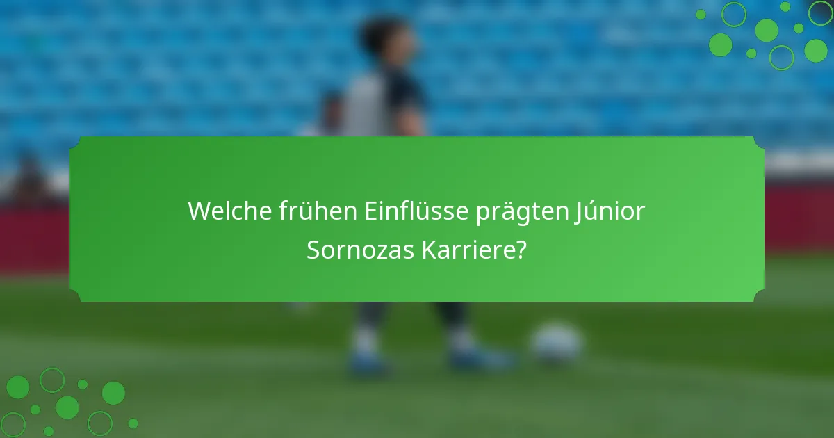 Welche frühen Einflüsse prägten Júnior Sornozas Karriere?
