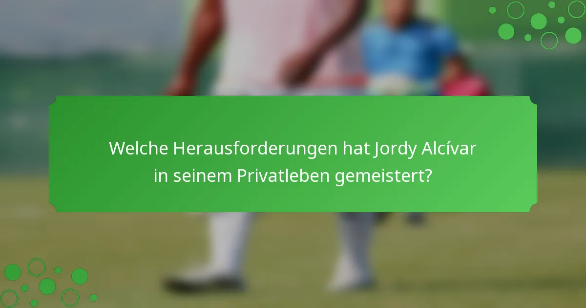 Welche Herausforderungen hat Jordy Alcívar in seinem Privatleben gemeistert?