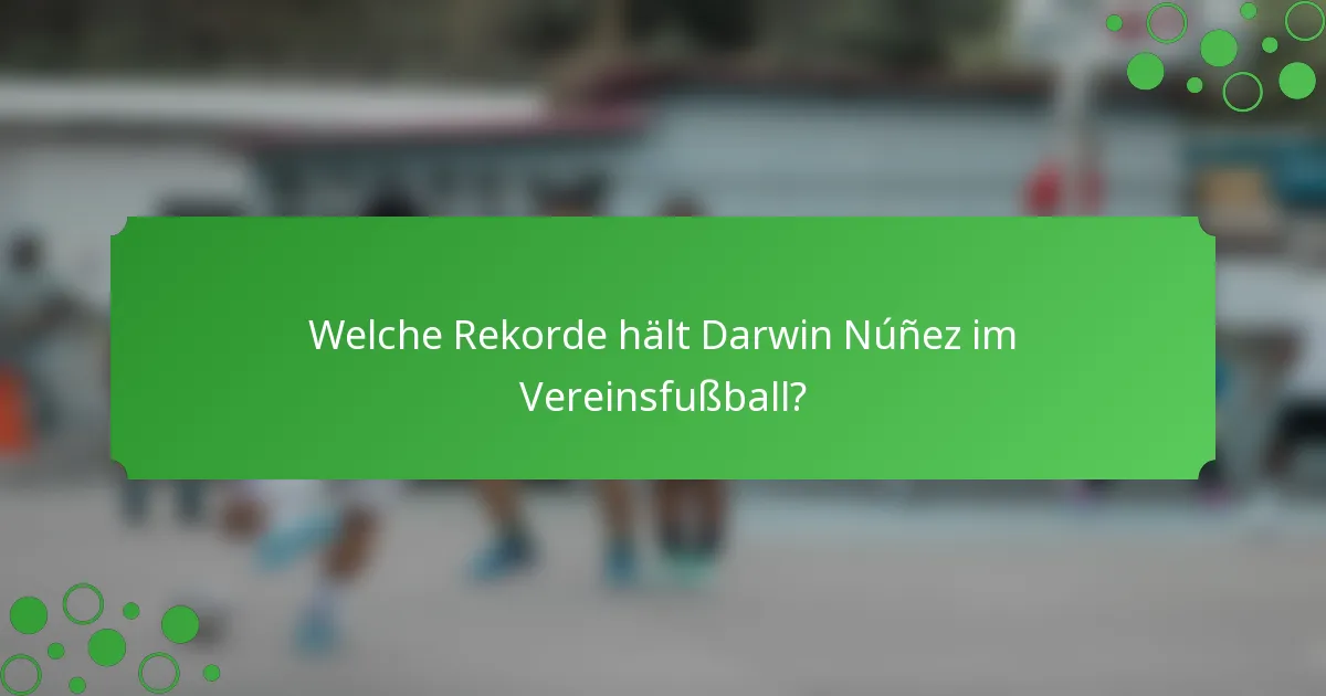 Welche Rekorde hält Darwin Núñez im Vereinsfußball?
