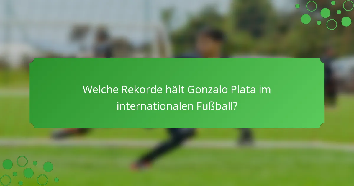 Welche Rekorde hält Gonzalo Plata im internationalen Fußball?