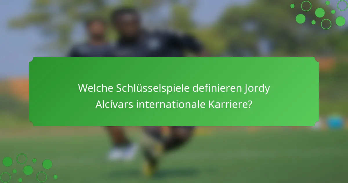 Welche Schlüsselspiele definieren Jordy Alcívars internationale Karriere?