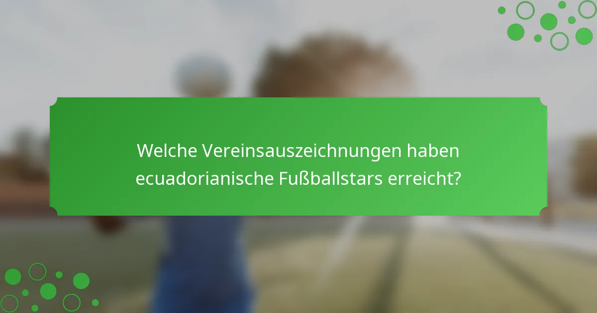 Welche Vereinsauszeichnungen haben ecuadorianische Fußballstars erreicht?