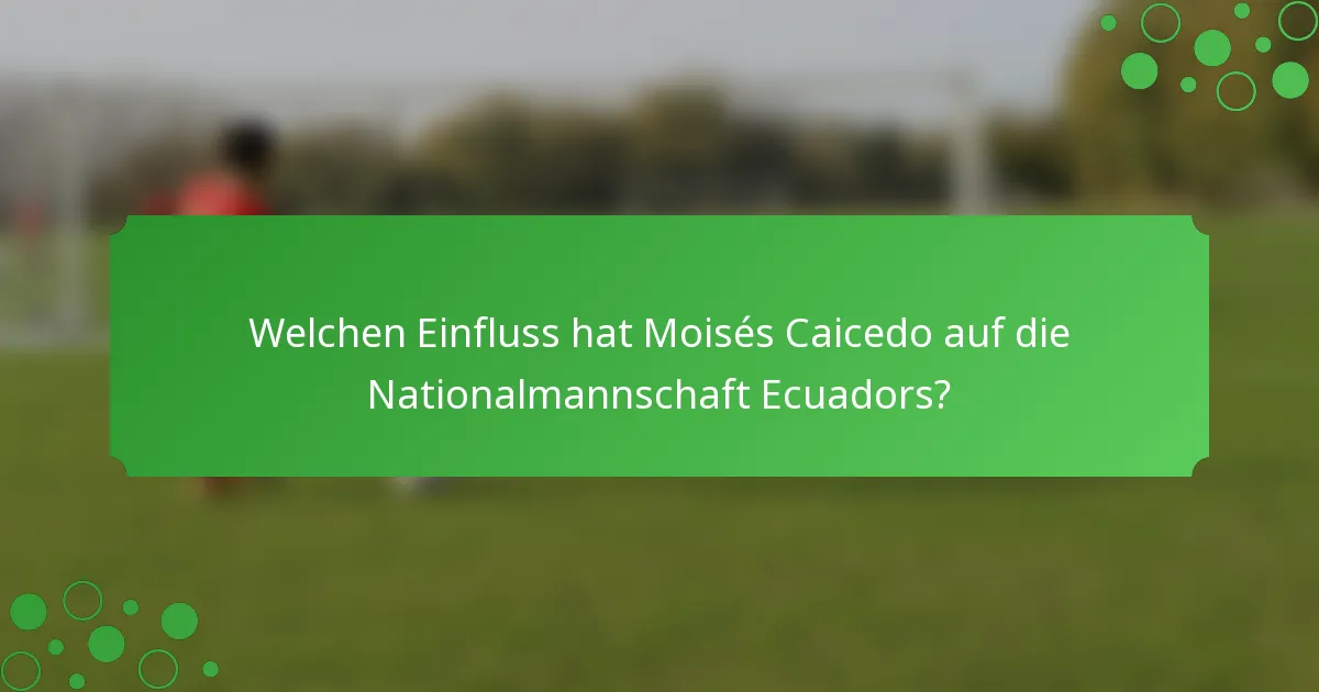 Welchen Einfluss hat Moisés Caicedo auf die Nationalmannschaft Ecuadors?