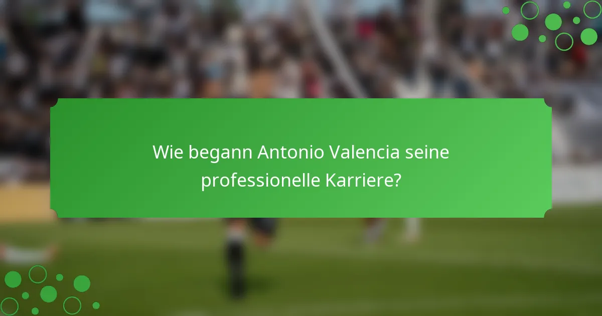 Wie begann Antonio Valencia seine professionelle Karriere?