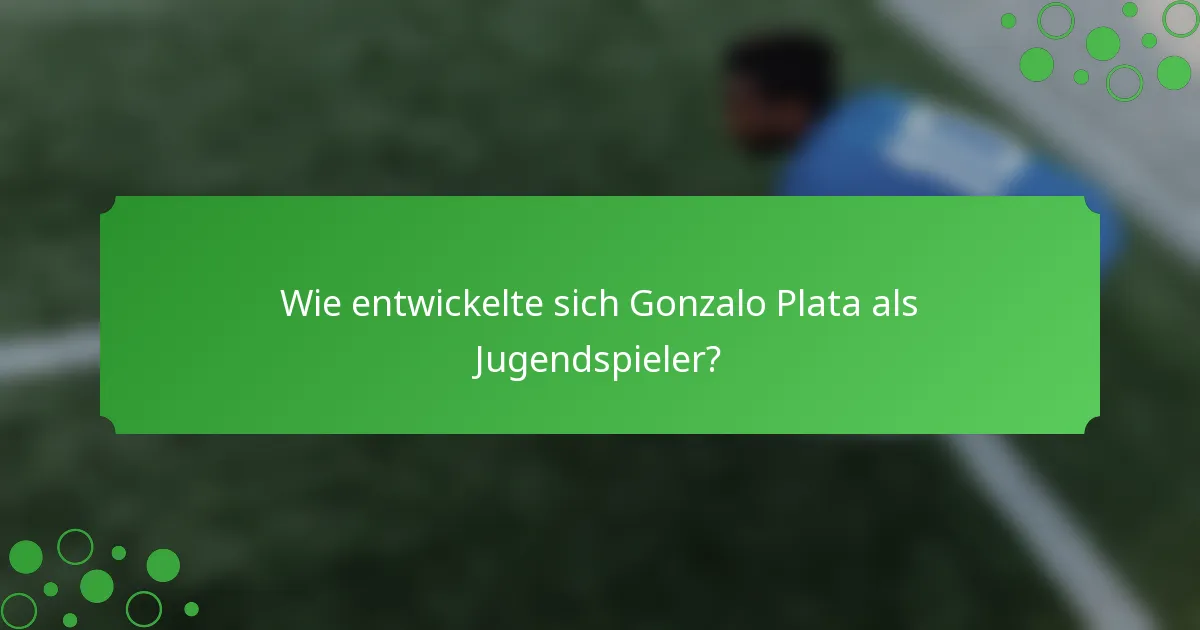 Wie entwickelte sich Gonzalo Plata als Jugendspieler?