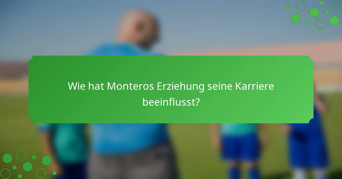 Wie hat Monteros Erziehung seine Karriere beeinflusst?