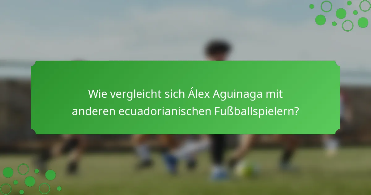 Wie vergleicht sich Álex Aguinaga mit anderen ecuadorianischen Fußballspielern?