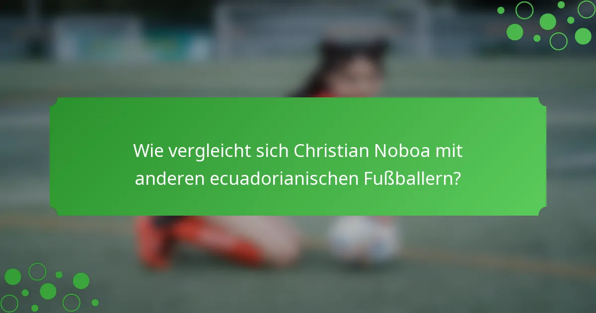 Wie vergleicht sich Christian Noboa mit anderen ecuadorianischen Fußballern?