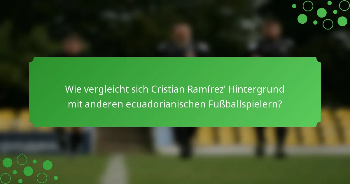 Wie vergleicht sich Cristian Ramírez' Hintergrund mit anderen ecuadorianischen Fußballspielern?