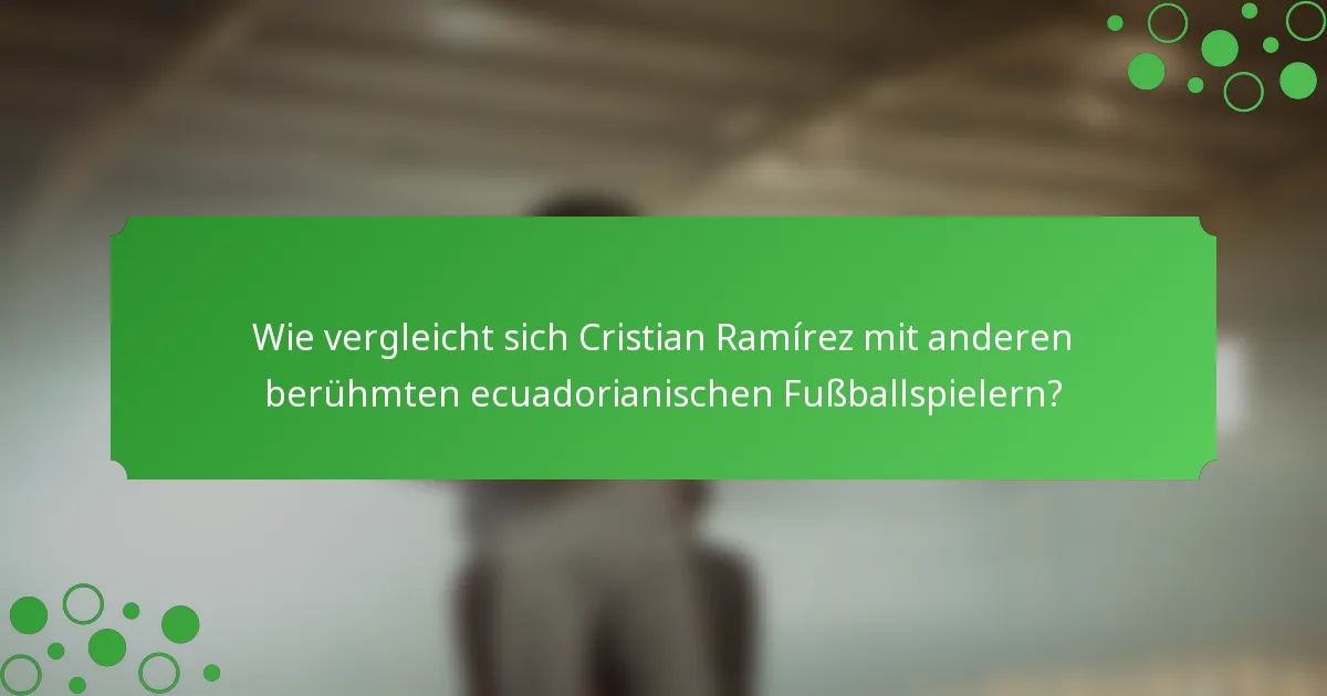 Wie vergleicht sich Cristian Ramírez mit anderen berühmten ecuadorianischen Fußballspielern?
