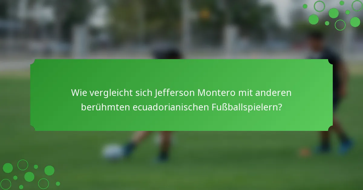 Wie vergleicht sich Jefferson Montero mit anderen berühmten ecuadorianischen Fußballspielern?