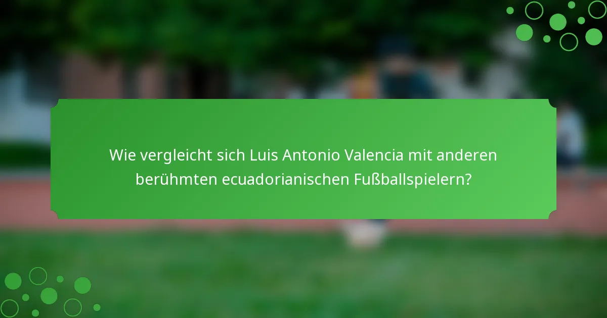 Wie vergleicht sich Luis Antonio Valencia mit anderen berühmten ecuadorianischen Fußballspielern?