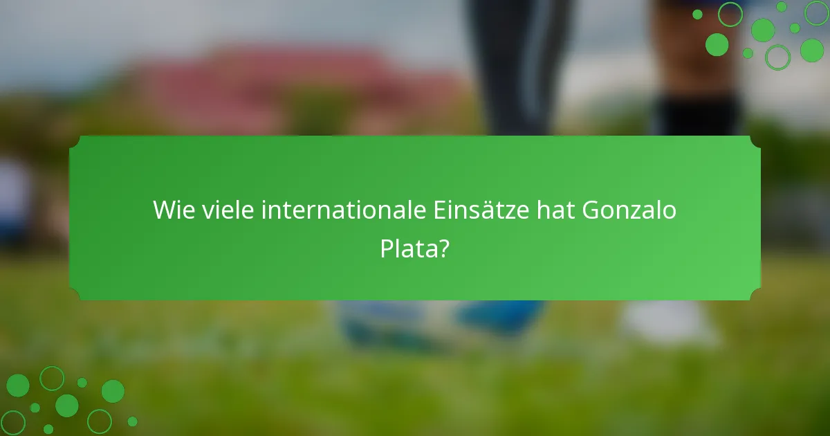 Wie viele internationale Einsätze hat Gonzalo Plata?