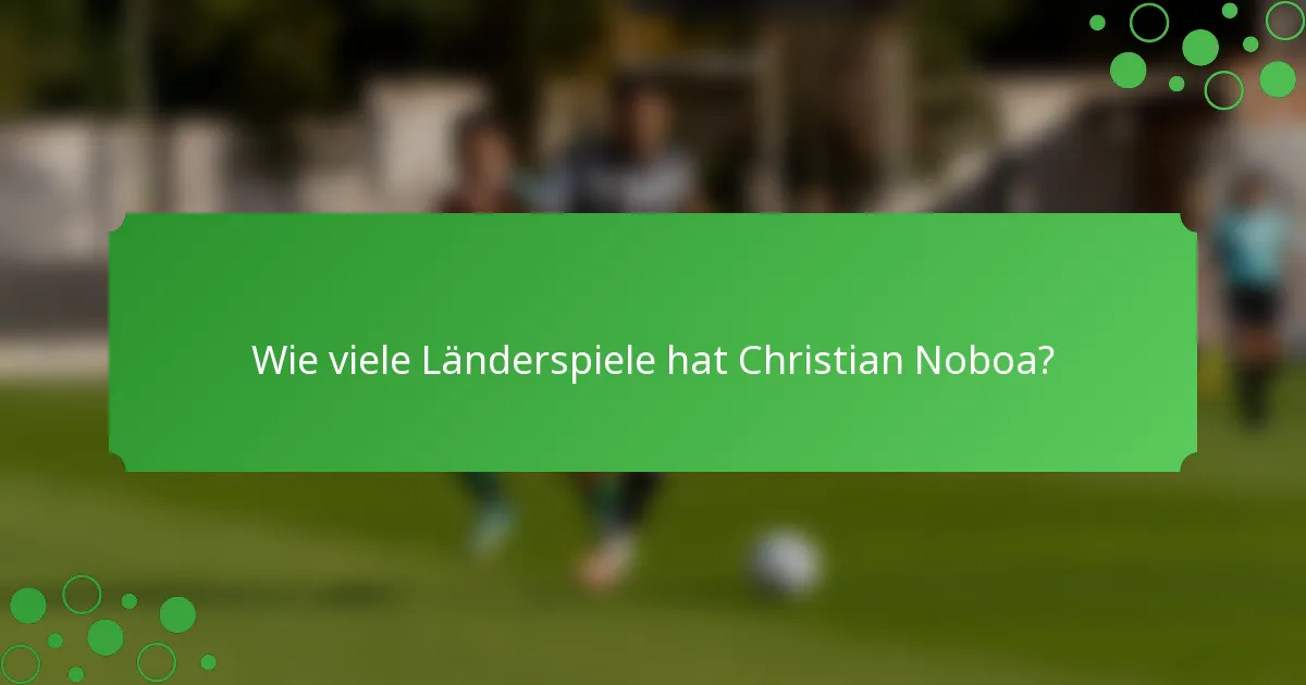 Wie viele Länderspiele hat Christian Noboa?