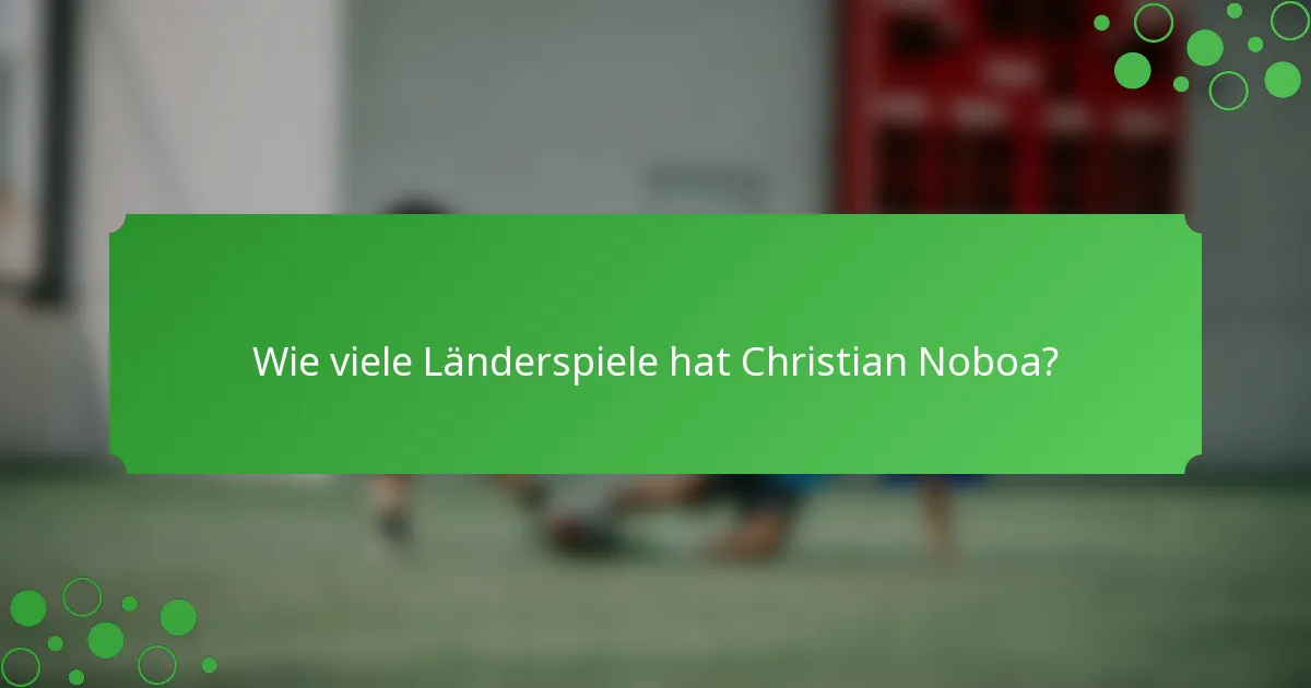 Wie viele Länderspiele hat Christian Noboa?